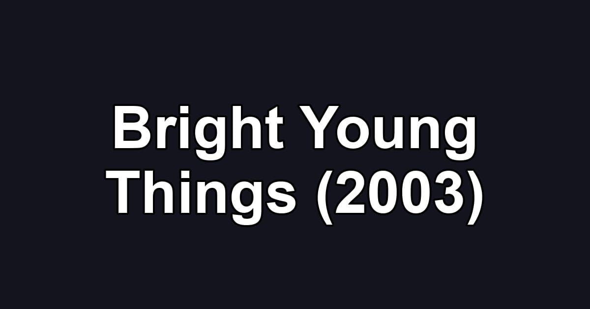 Bright Young Things (2003)