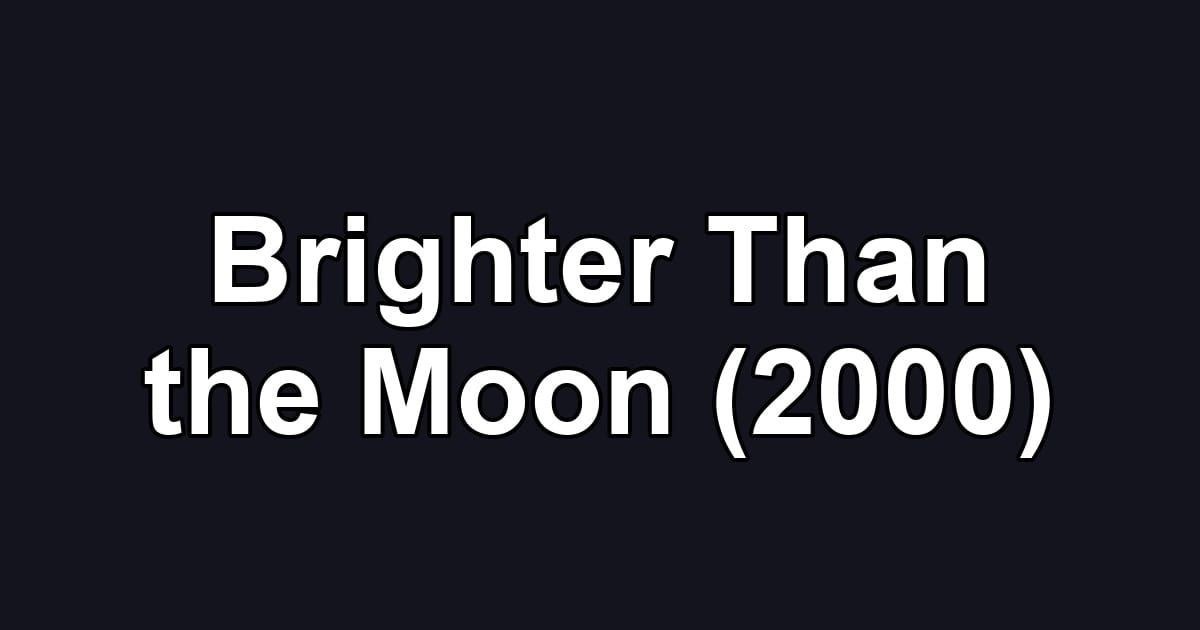 Brighter Than the Moon (2000)