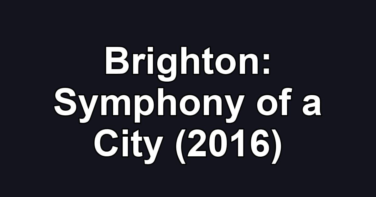 Brighton: Symphony of a City (2016)