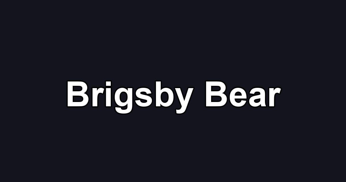 Brigsby Bear