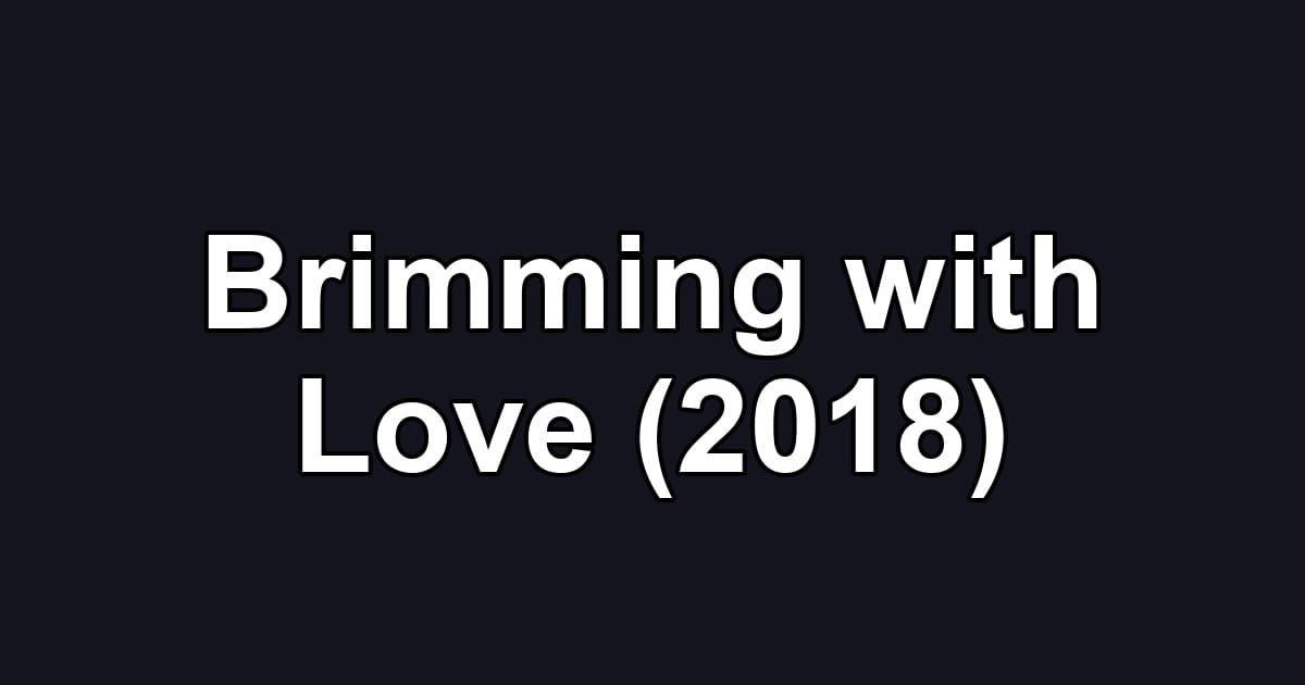Brimming with Love (2018)