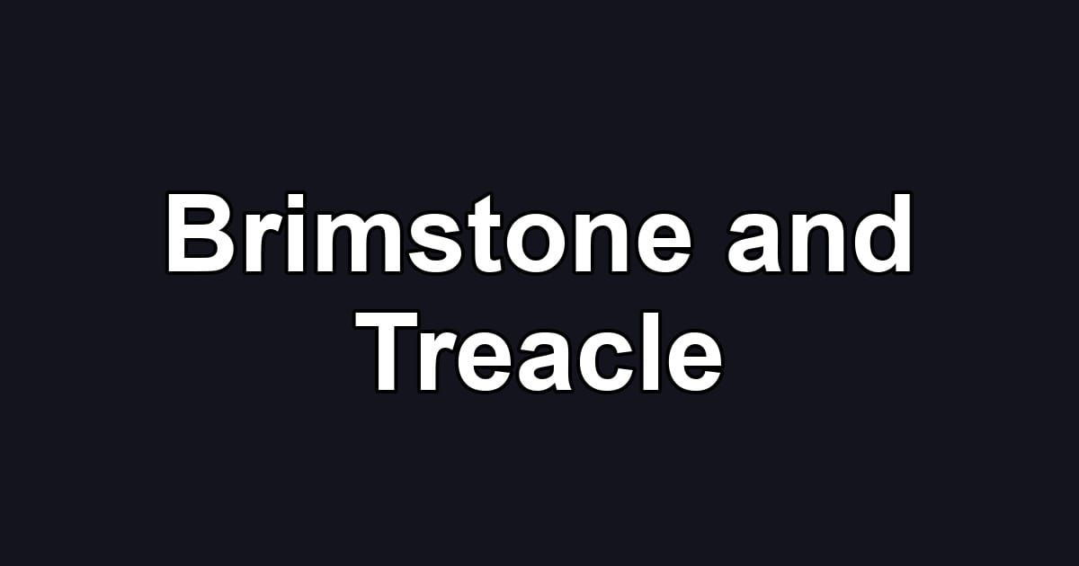 Brimstone and Treacle
