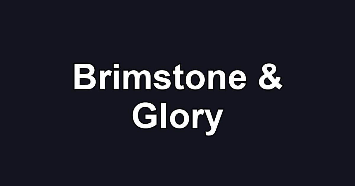 Brimstone & Glory
