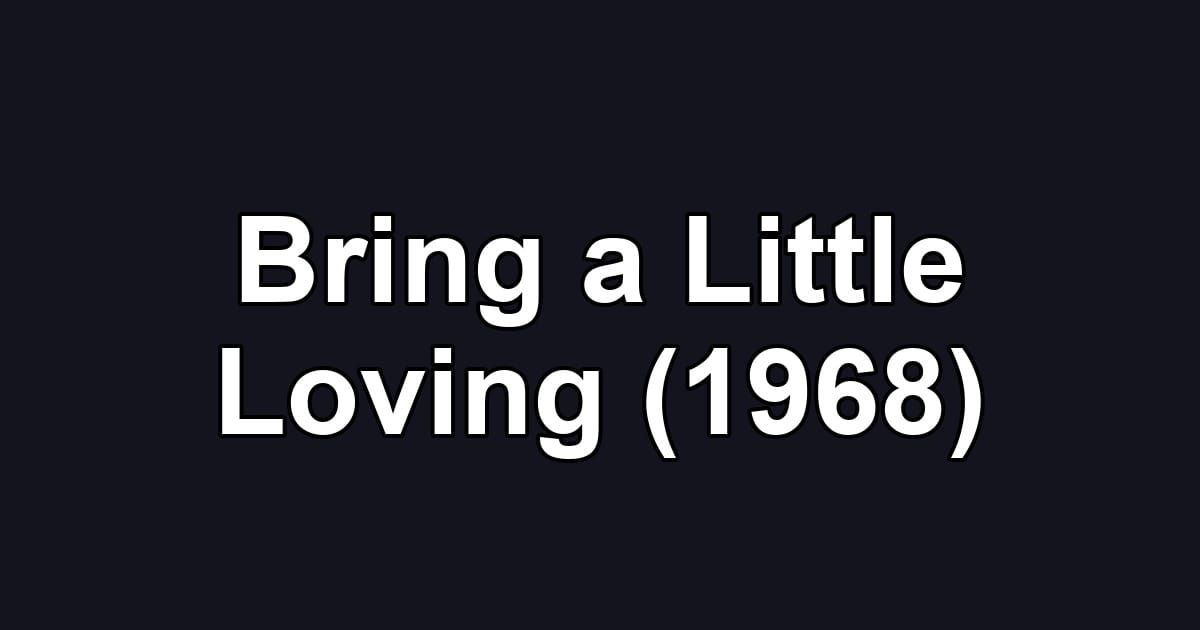 Bring a Little Loving (1968)