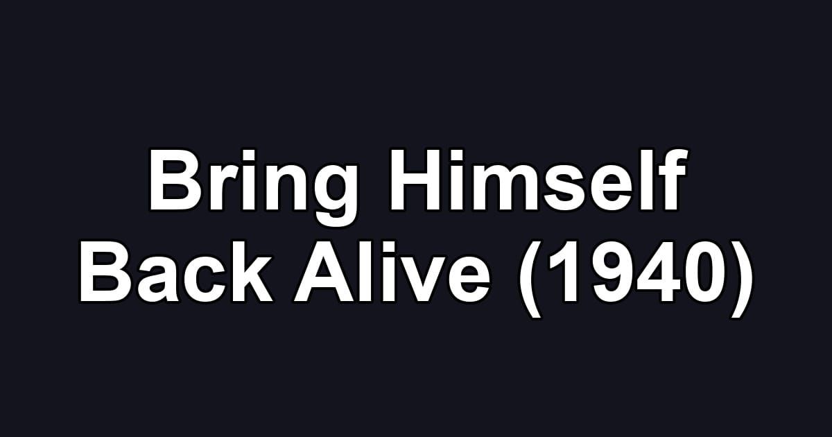 Bring Himself Back Alive (1940)