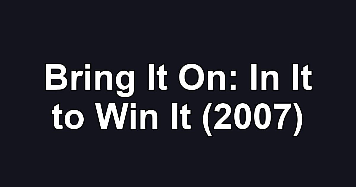 Bring It On: In It to Win It (2007)