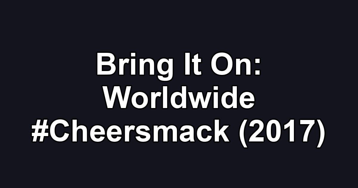 Bring It On: Worldwide #Cheersmack (2017)