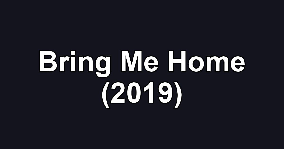 Bring Me Home (2019)