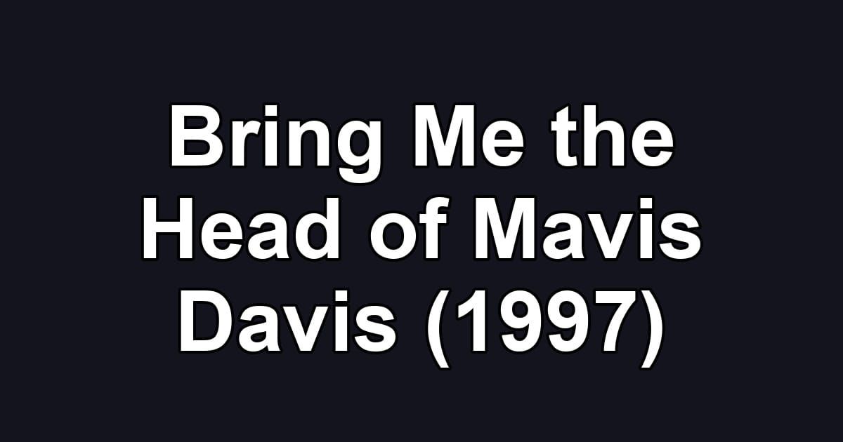 Bring Me the Head of Mavis Davis (1997)