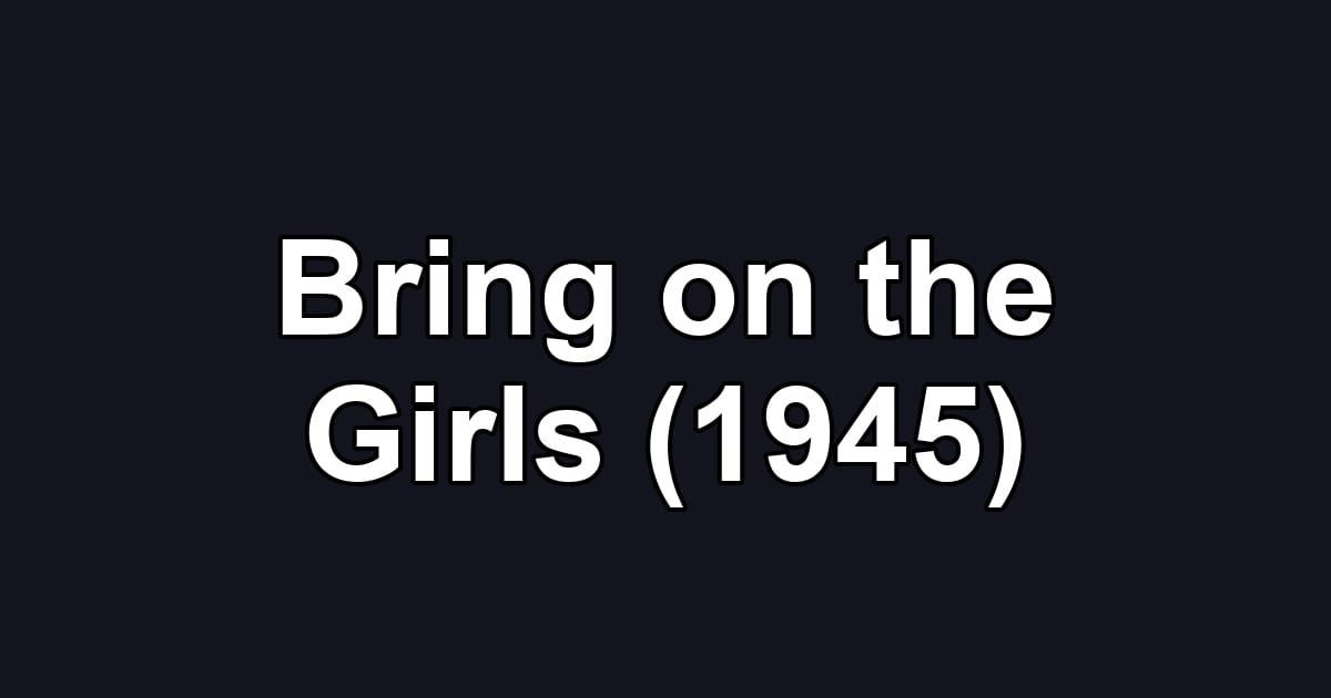 Bring on the Girls (1945)