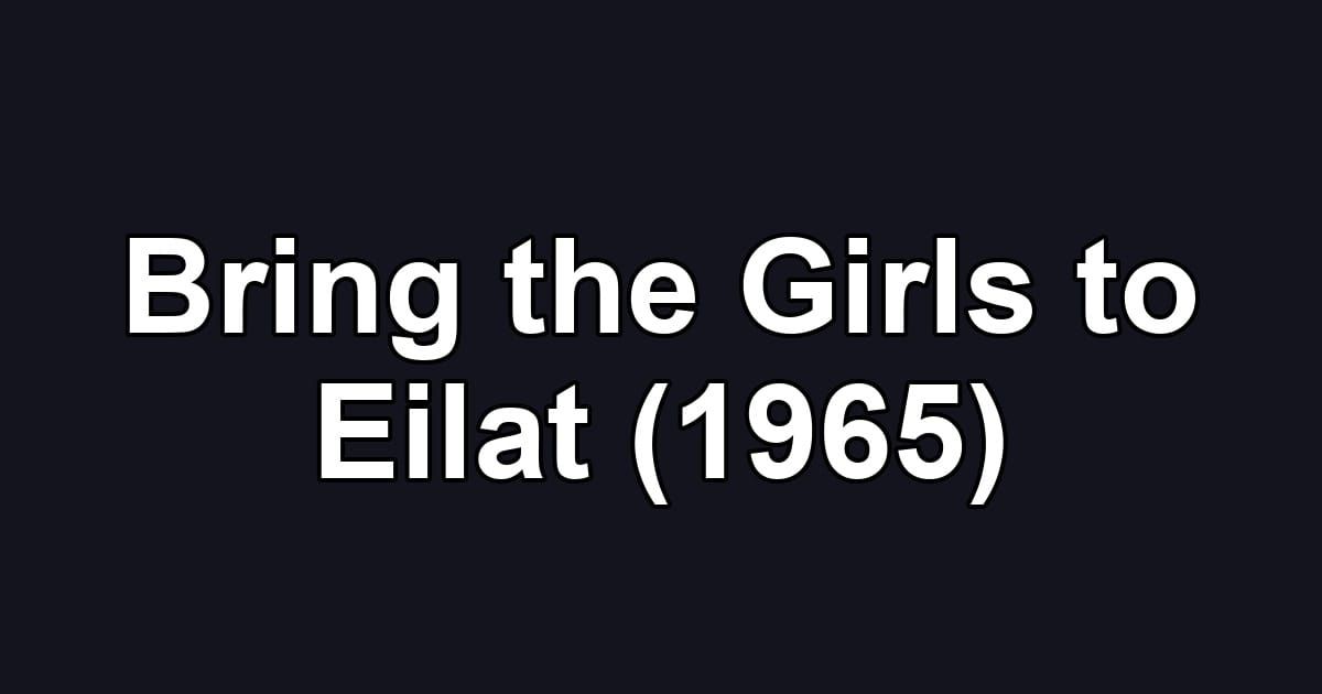 Bring the Girls to Eilat (1965)
