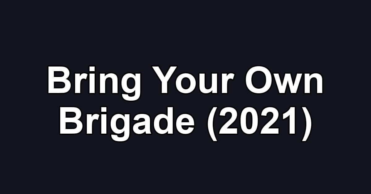 Bring Your Own Brigade (2021)