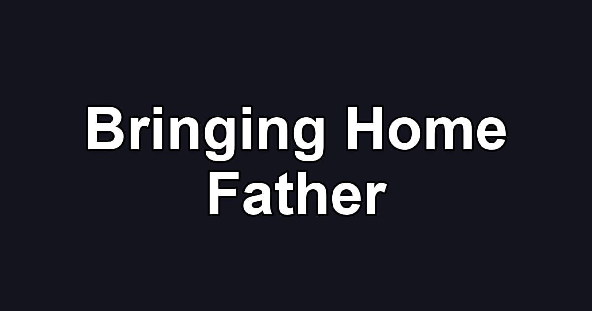 Bringing Home Father