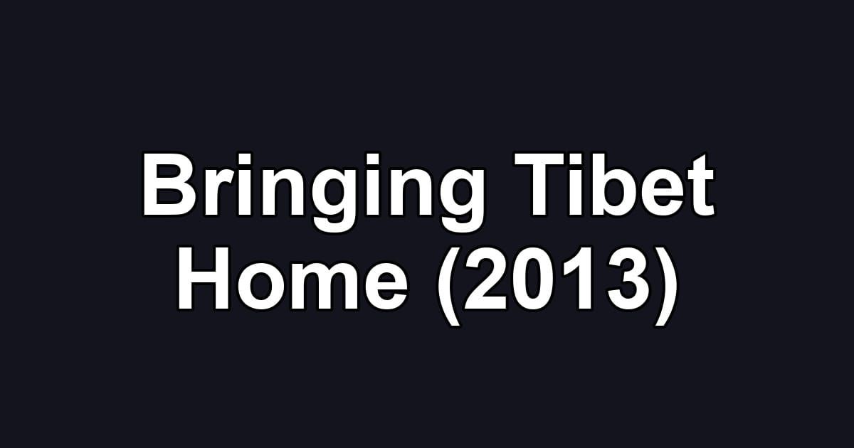 Bringing Tibet Home (2013)