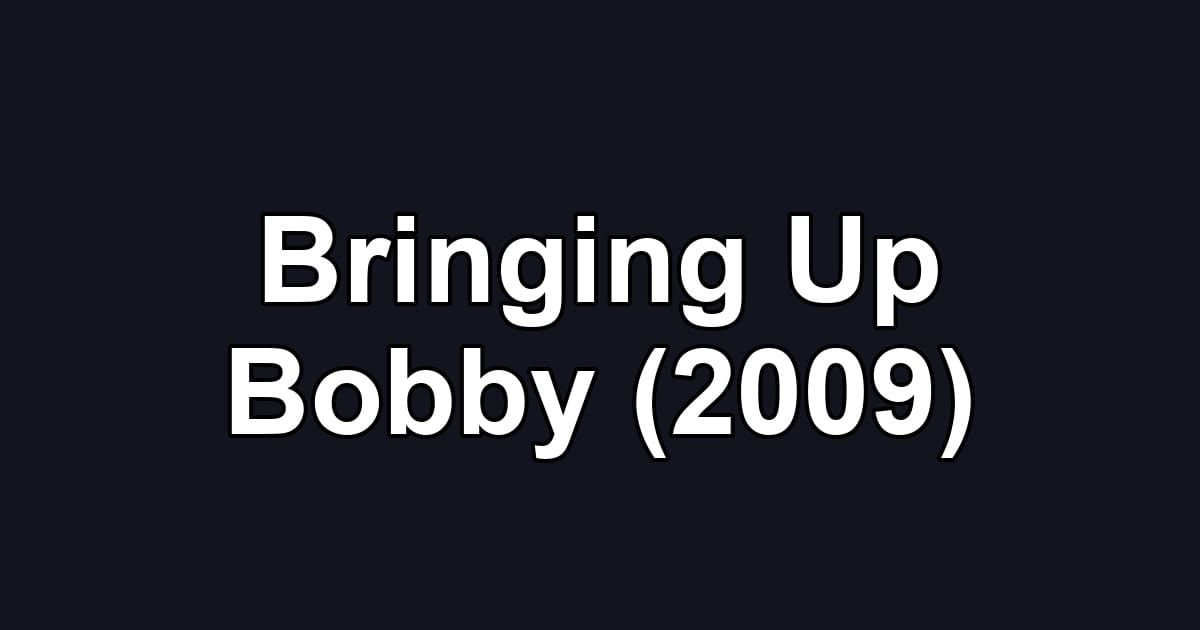 Bringing Up Bobby (2009)