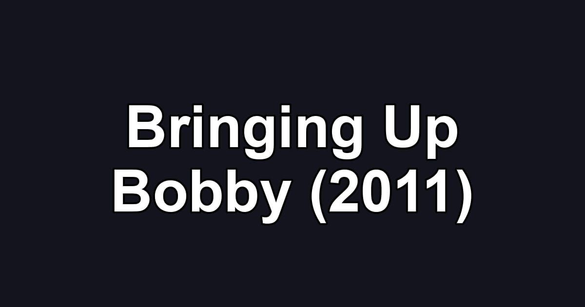 Bringing Up Bobby (2011)