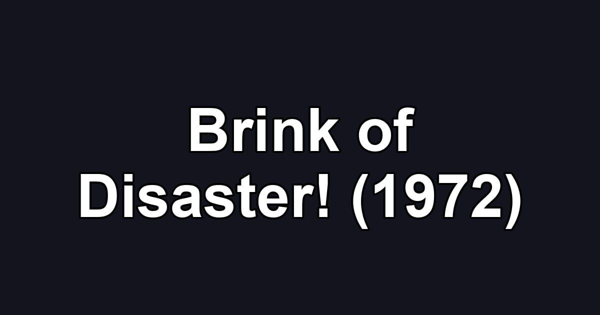 Brink of Disaster! (1972)