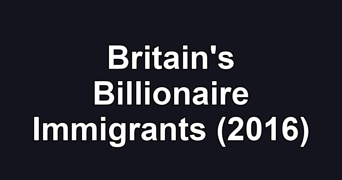 Britain's Billionaire Immigrants (2016)