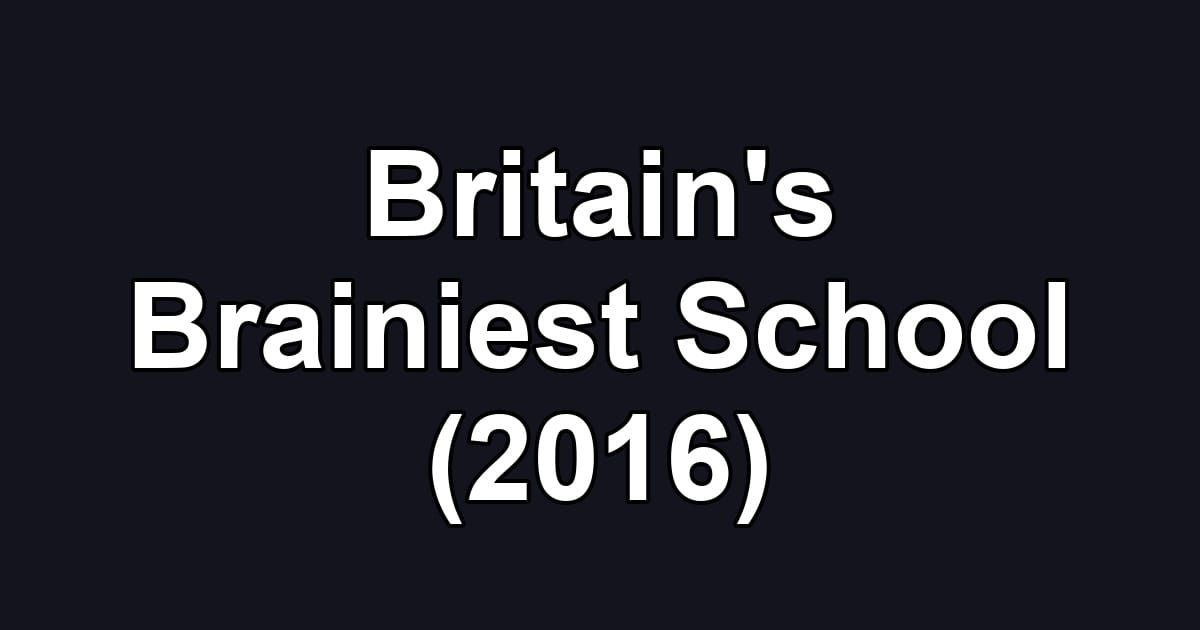 Britain's Brainiest School (2016)