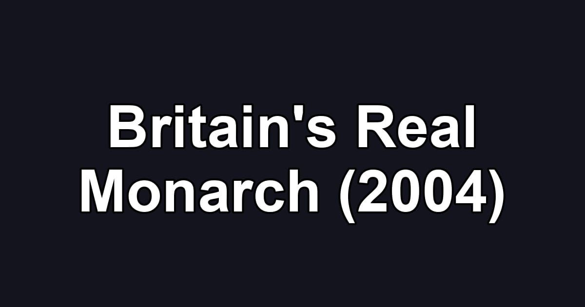 Britain's Real Monarch (2004)