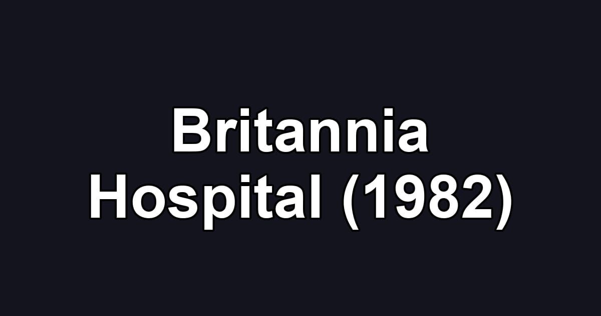 Britannia Hospital (1982)