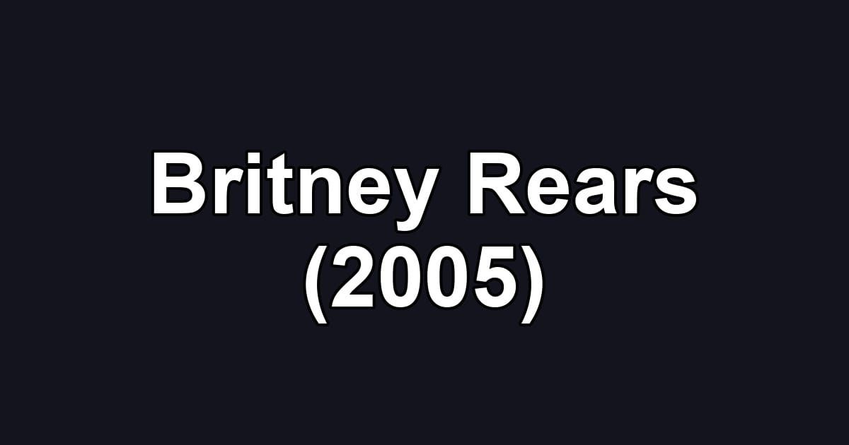 Britney Rears (2005)