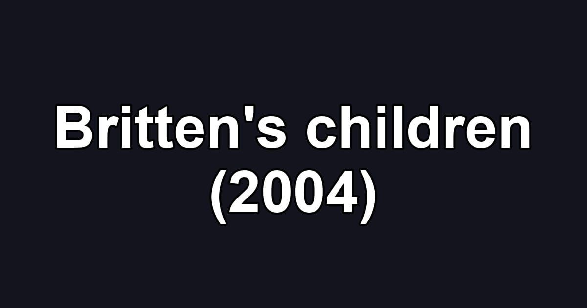 Britten's children (2004)