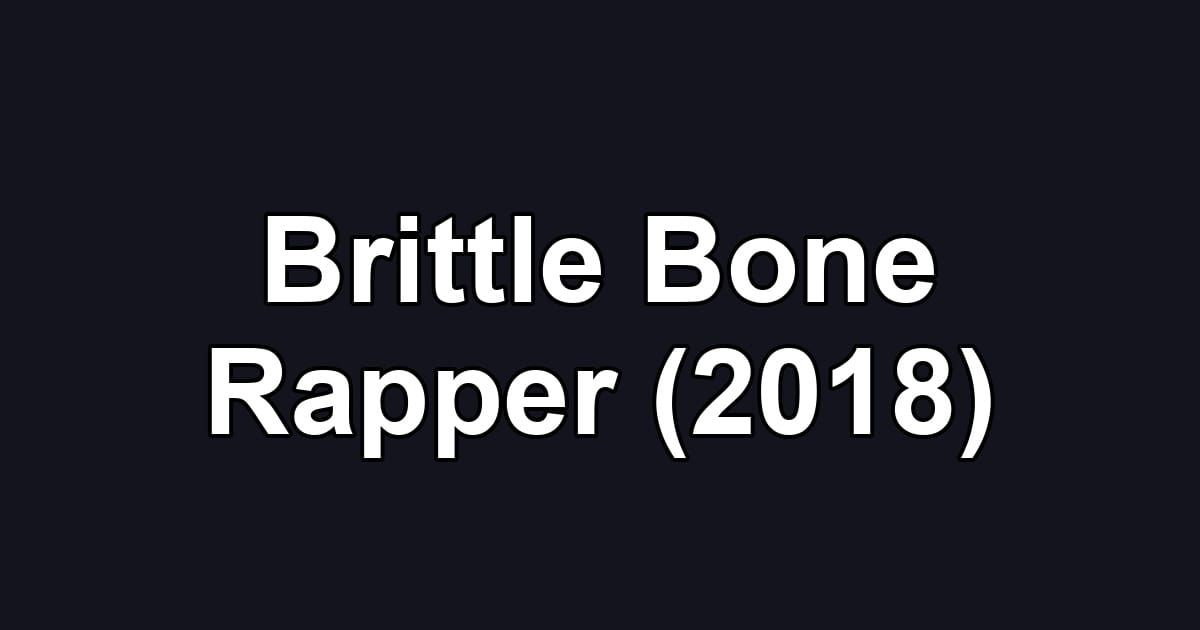 Brittle Bone Rapper (2018)