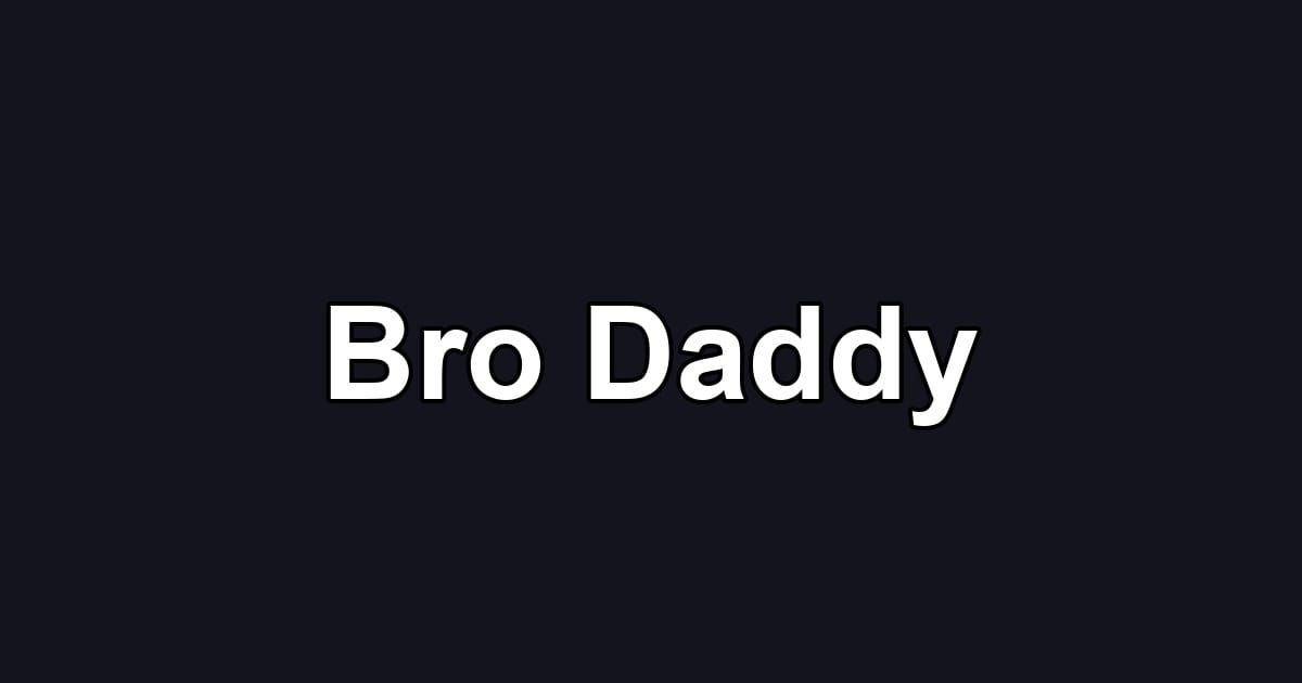 Bro Daddy