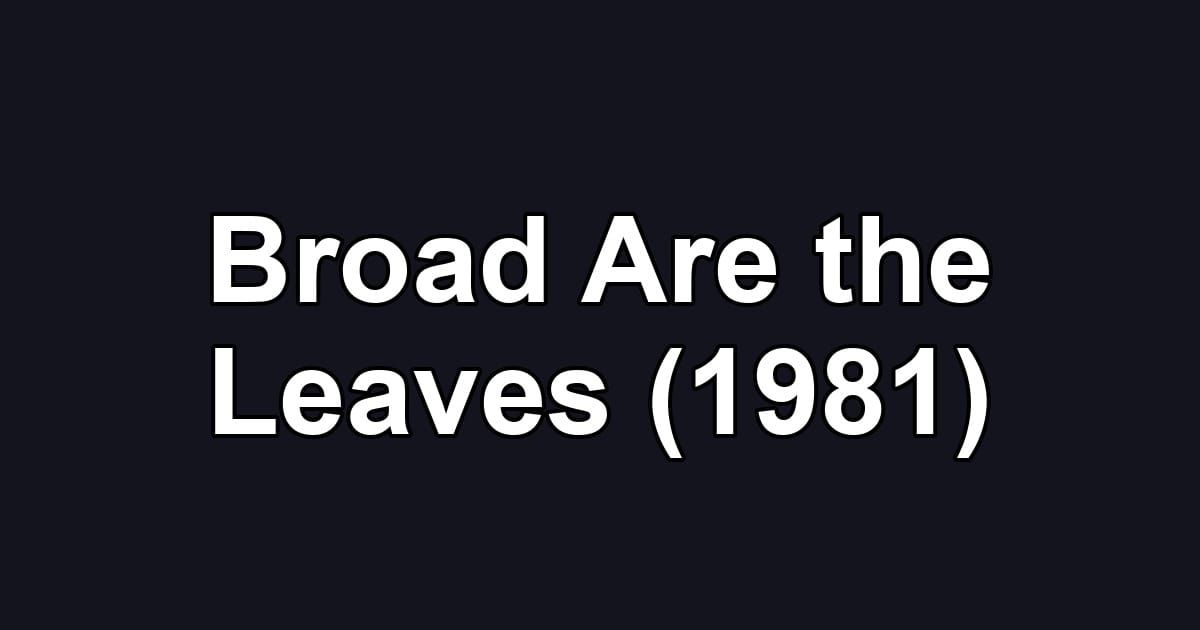 Broad Are the Leaves (1981)