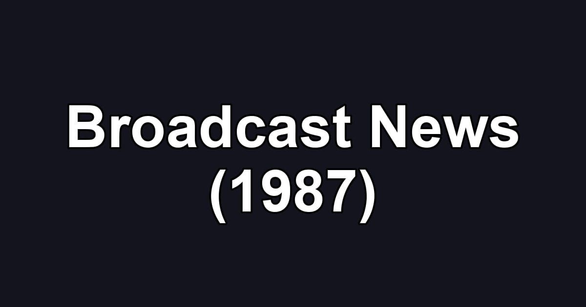 Broadcast News (1987)