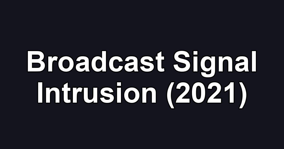 Broadcast Signal Intrusion (2021)