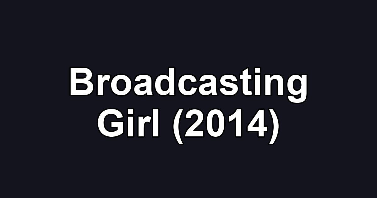 Broadcasting Girl (2014)
