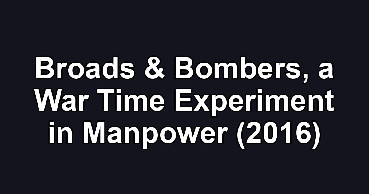 Broads & Bombers, a War Time Experiment in Manpower (2016)