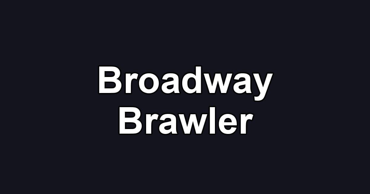 Broadway Brawler