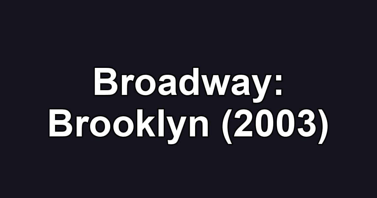 Broadway: Brooklyn (2003)