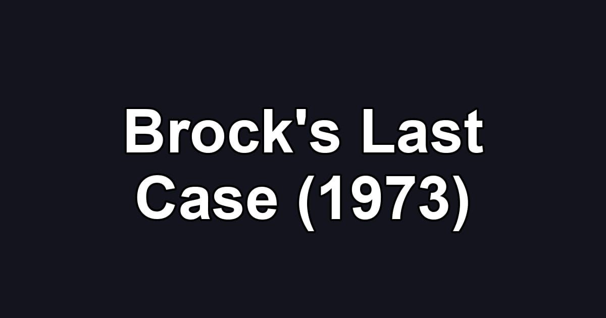 Brock's Last Case (1973)