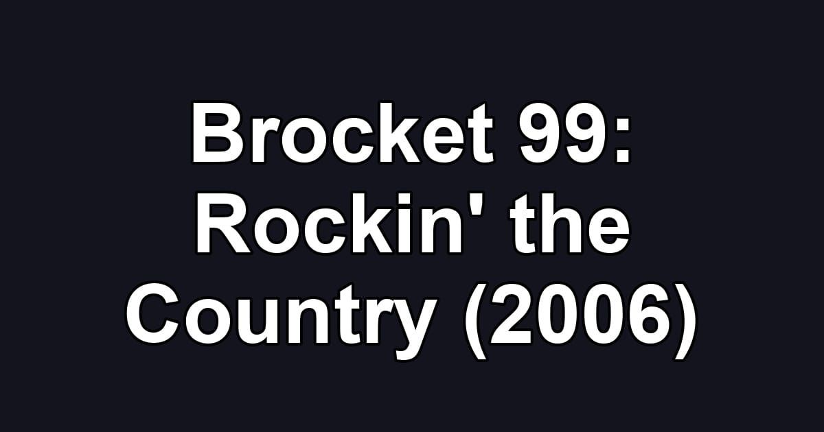 Brocket 99: Rockin' the Country (2006)