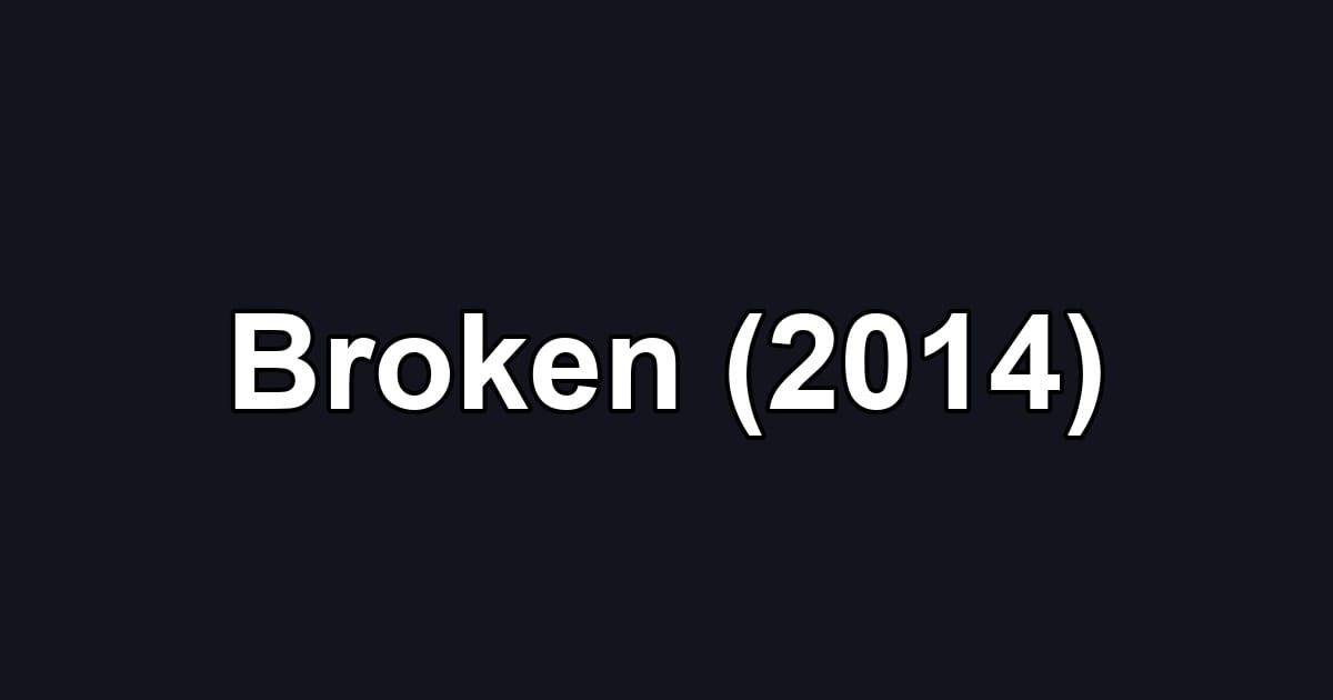 Broken (2014)