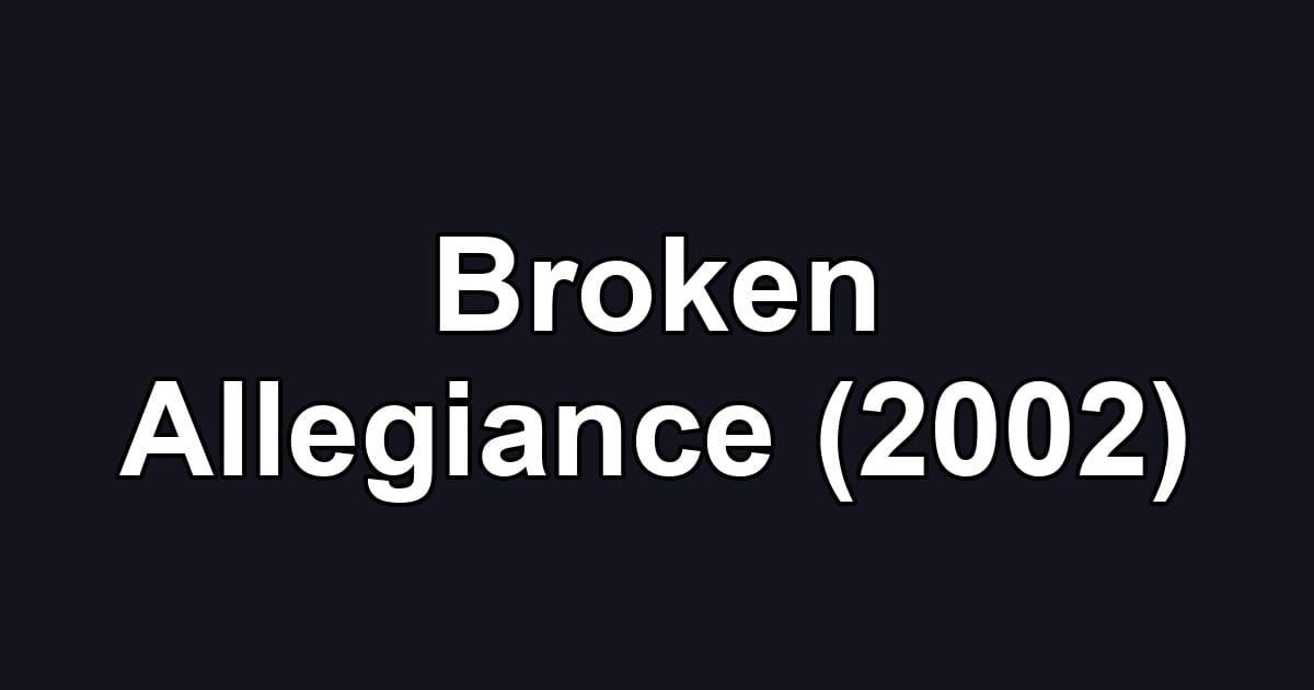 Broken Allegiance (2002)