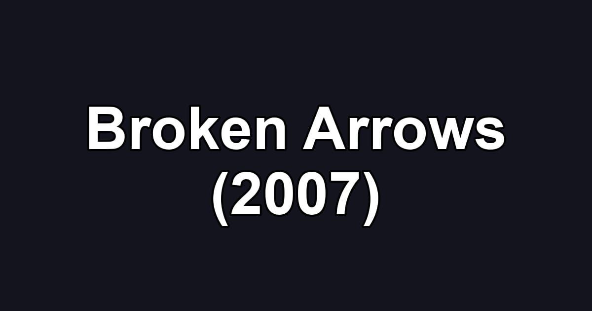 Broken Arrows (2007)