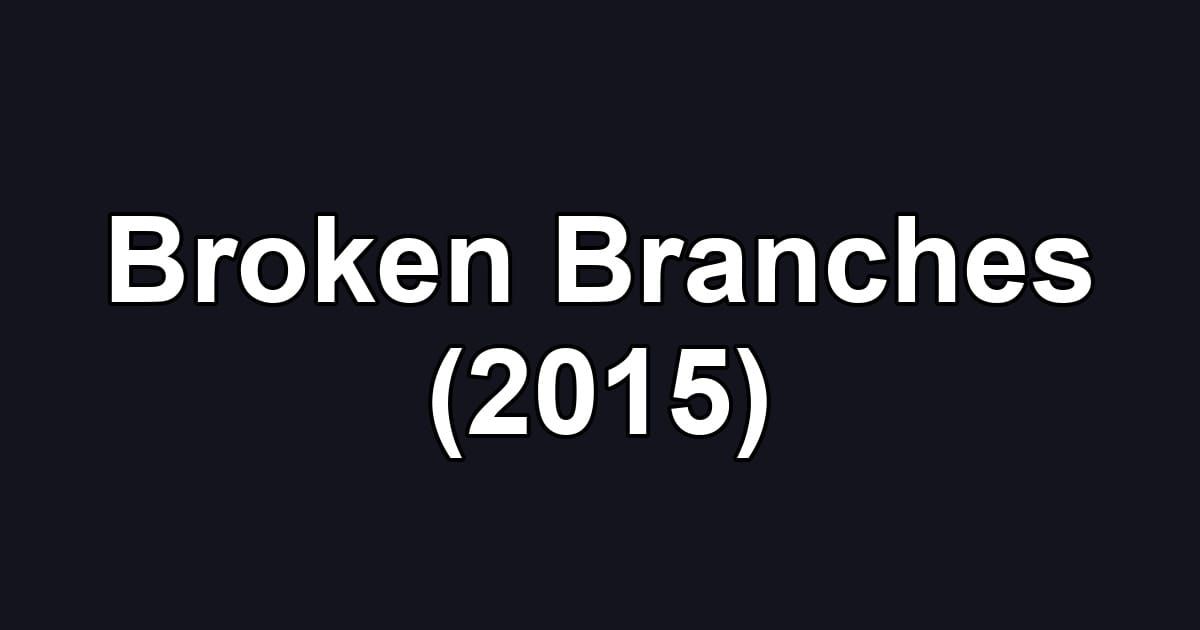 Broken Branches (2015)
