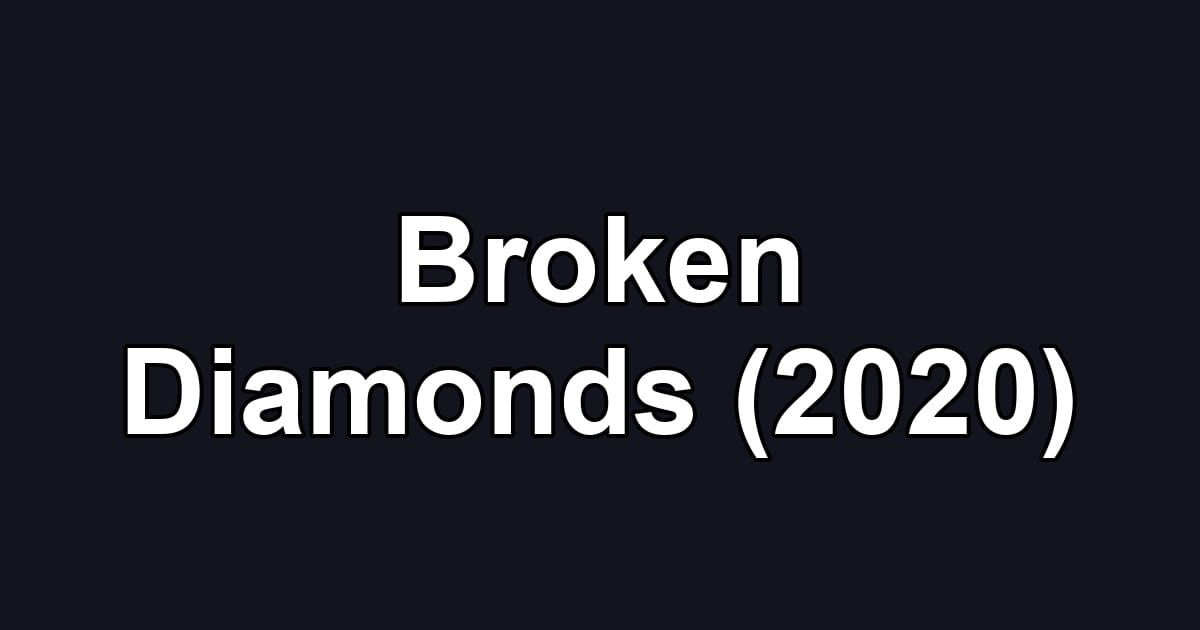 Broken Diamonds (2020)