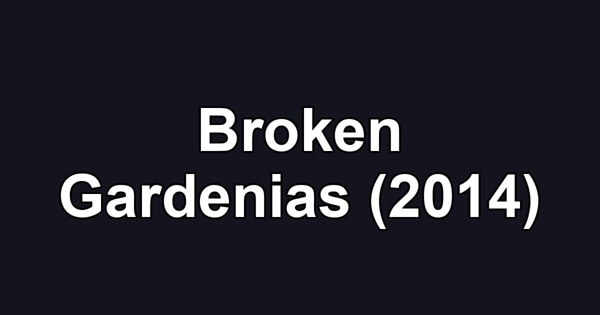Broken Gardenias (2014)