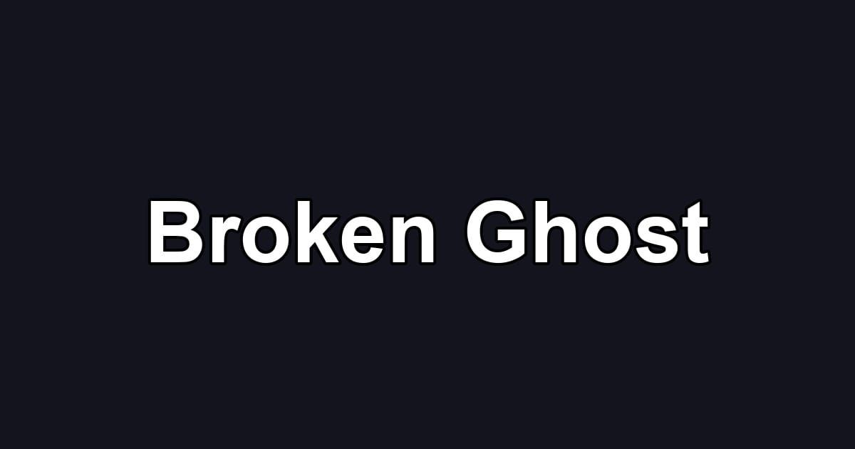Broken Ghost