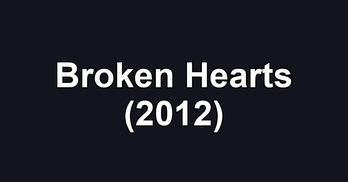Broken Hearts (2012)