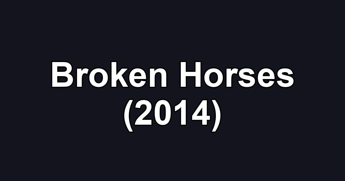 Broken Horses (2014)
