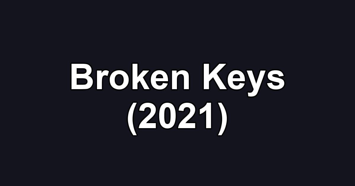 Broken Keys (2021)