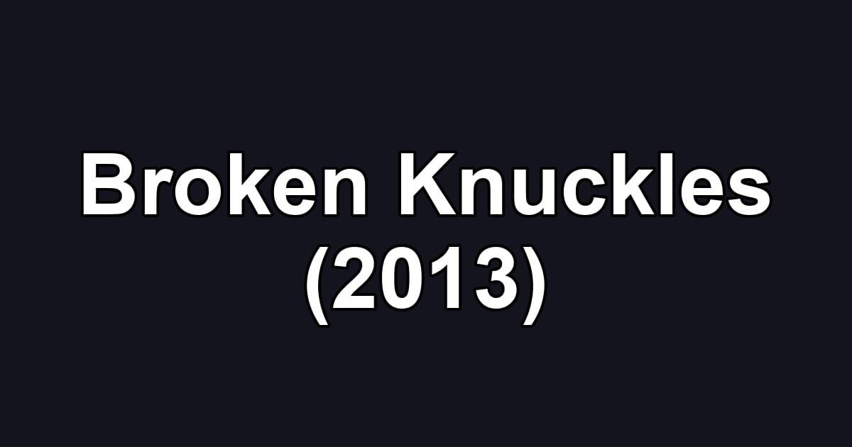 Broken Knuckles (2013)