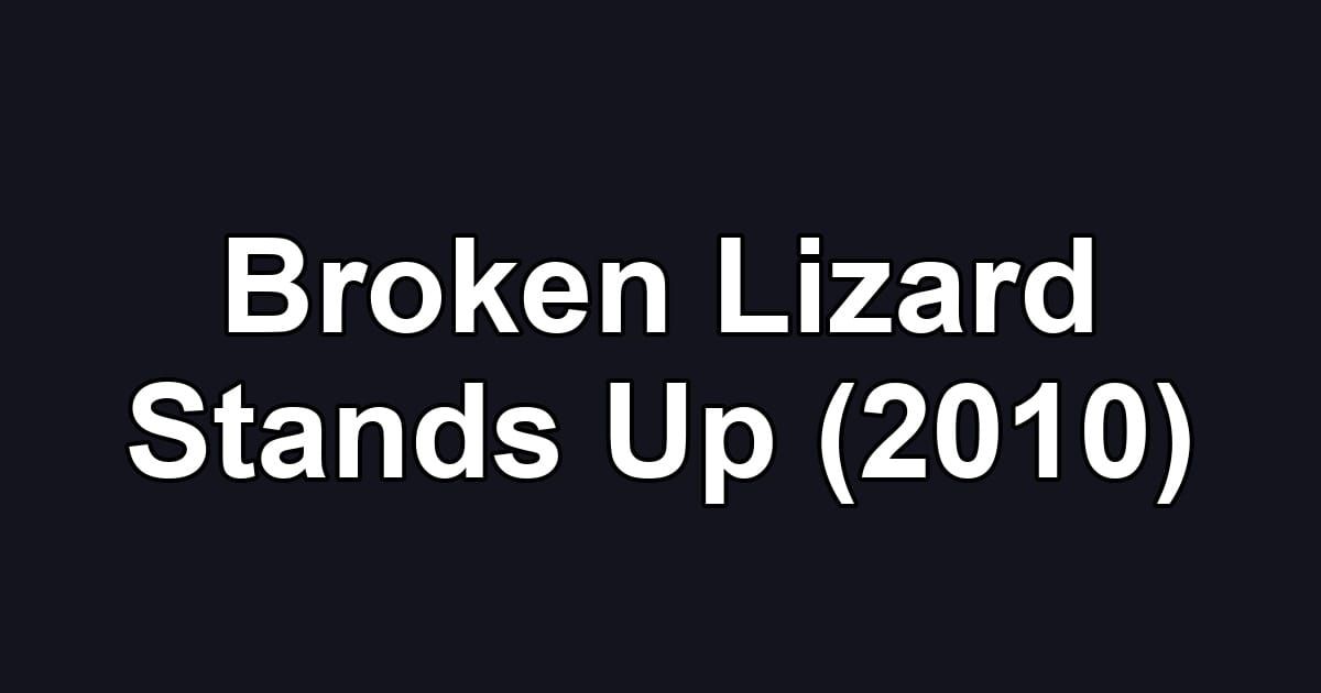 Broken Lizard Stands Up (2010)